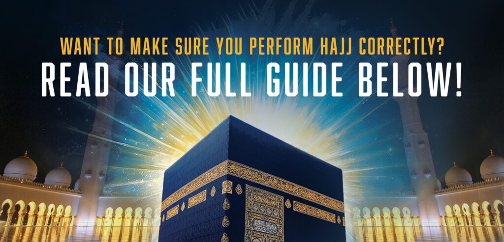 Want to Make Sure You Perform Hajj Correctly? Read Our Full Guide Below!