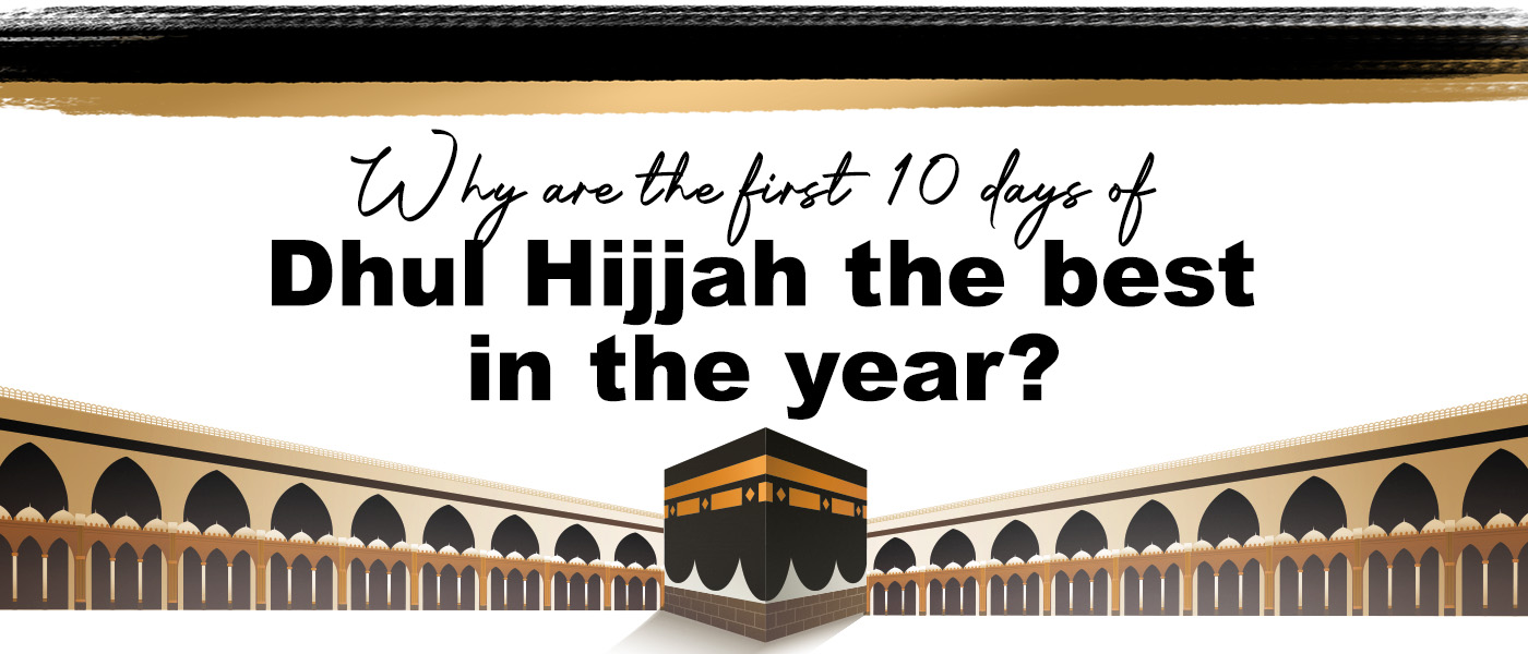 Why are the first 10 days of Dhul Hijjah the best in the year?